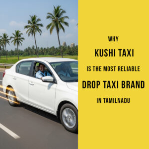 Reliable Kushi Taxi drop taxi service in Tamil Nadu with professional driver and clean AC vehicle for one-way intercity travel